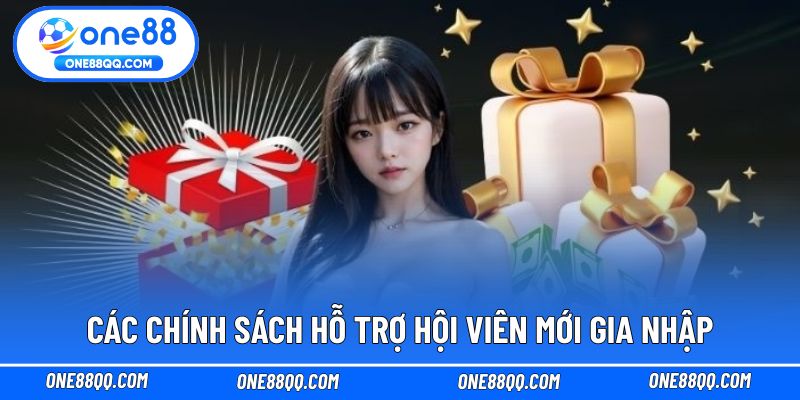 Các chính sách hỗ trợ hội viên mới gia nhập