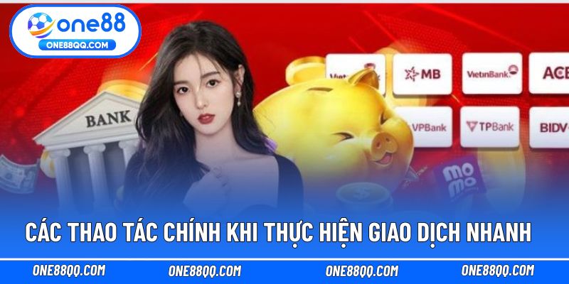 Các thao tác chính khi thực hiện giao dịch nhanh
