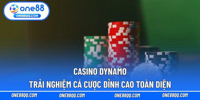 Casino Dynamo - Trải Nghiệm Cá Cược Đỉnh Cao Toàn Diện