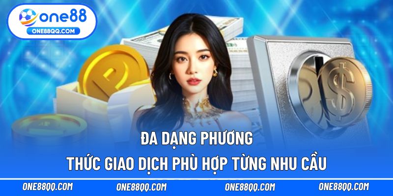 Đa dạng phương thức giao dịch phù hợp từng nhu cầu