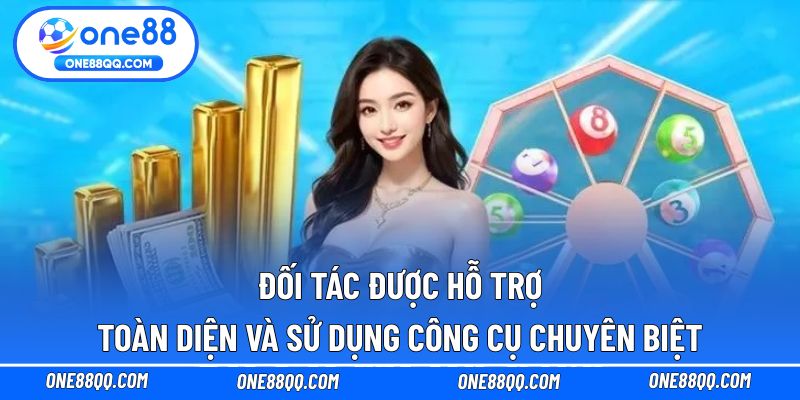 Đối tác được hỗ trợ toàn diện và sử dụng công cụ chuyên biệt