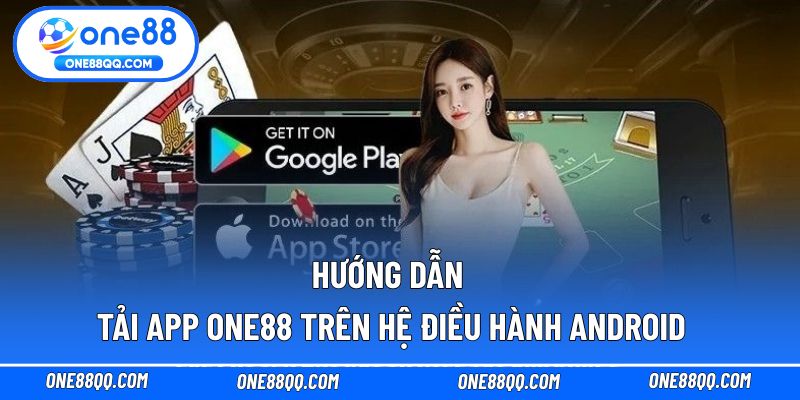 Hướng dẫn tải app ONE88 trên hệ điều hành Android