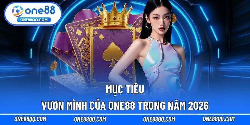 ONE88 quyết tâm trở thành nhà cái top 1 toàn cầu