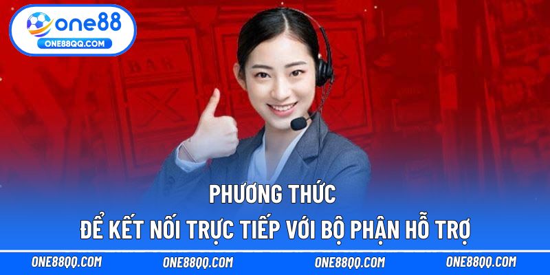 Phương thức để kết nối trực tiếp với bộ phận hỗ trợ