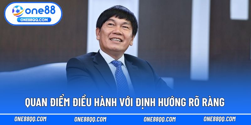 Quan điểm điều hành với định hướng rõ ràng